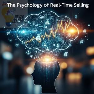 The Psychology of Real-Time Selling